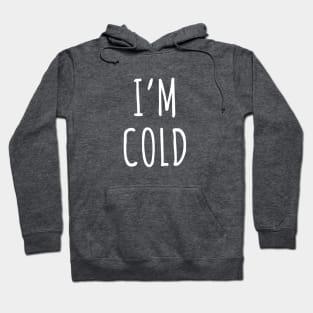 I'm Cold Hoodie